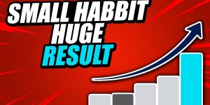 Tiny Habits That Lead to Huge Results